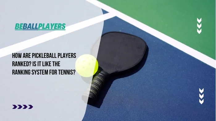 How Are Pickleball Players Ranked_ Is It like the Ranking System for Tennis