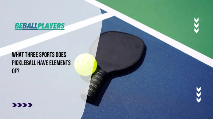 What three sports does pickleball have elements of
